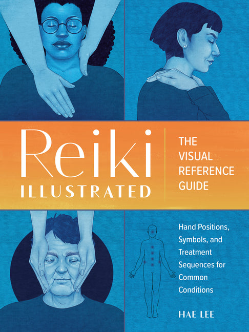 Book cover for Reiki Illustrated: The Visual Reference Guide of Hand Positions, Symbols, and Treatment Sequences for Common Conditions