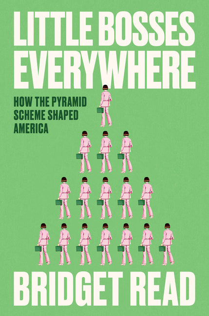 Book cover for Little Bosses Everywhere: How the Pyramid Scheme Shaped America