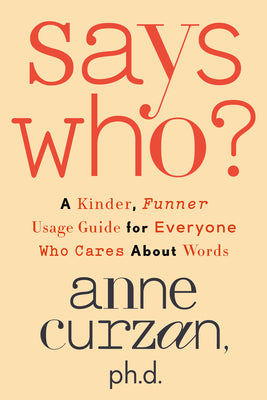 Book cover for Says Who?: A Kinder, Funner Usage Guide for Everyone Who Cares about Words