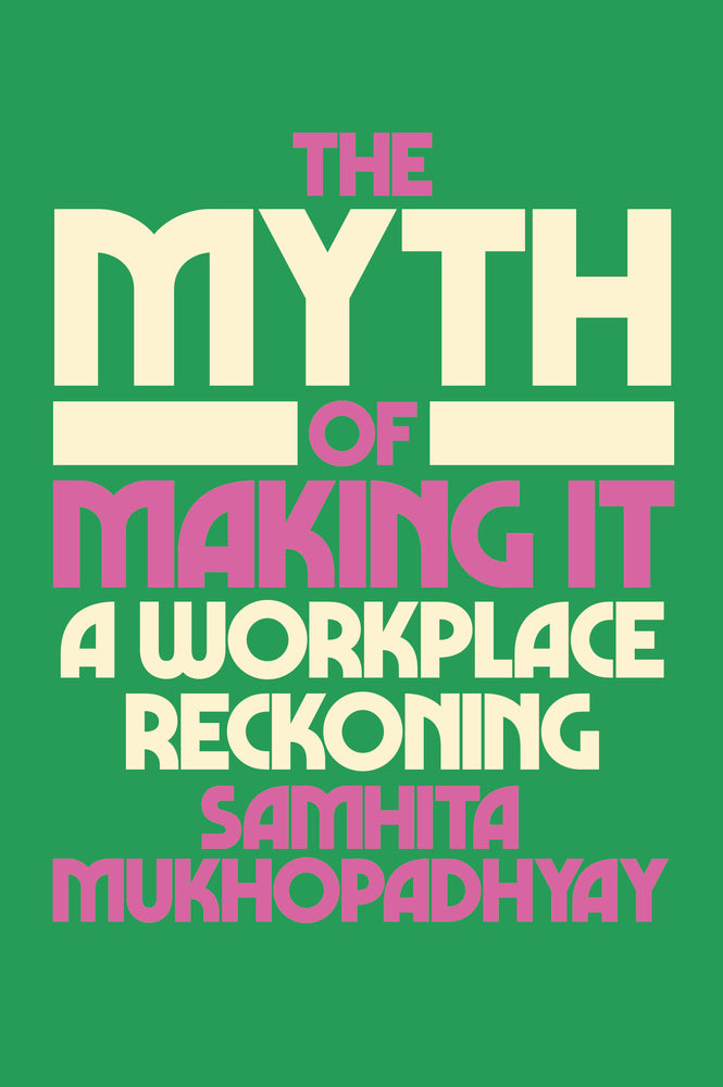 Book cover for The Myth of Making It: A Workplace Reckoning