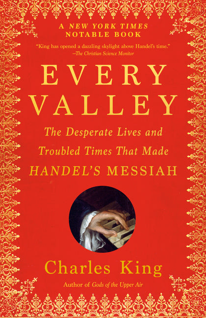 Book cover for Every Valley: The Desperate Lives and Troubled Times That Made Handel's Messiah