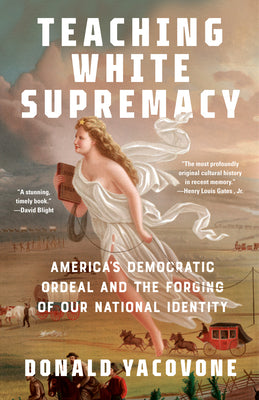 Book cover for Teaching White Supremacy: America's Democratic Ordeal and the Forging of Our National Identity