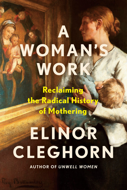 Book cover for Woman's Work: Reclaiming the Radical History of Mothering