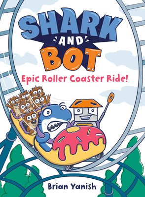 Book cover for Shark and Bot #4: Epic Roller Coaster Ride!: (A Graphic Novel)