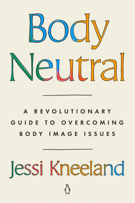 Book cover for Body Neutral: A Revolutionary Guide to Overcoming Body Image Issues