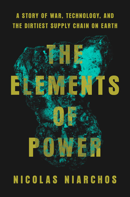 Book cover for Elements of Power: A Story of War, Technology, and the Dirtiest Supply Chain on Earth