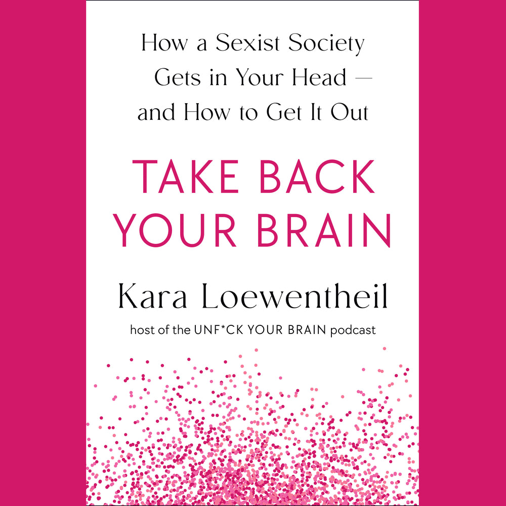 Book cover for Take Back Your Brain: How a Sexist Society Gets in Your Head--And How to Get It Out