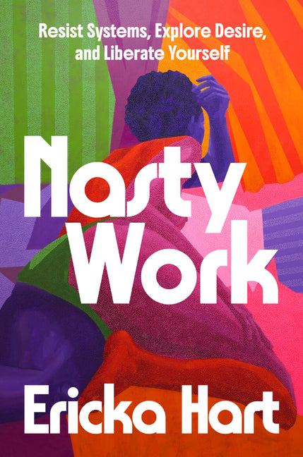Book cover for Nasty Work: Resist Systems, Explore Desire, and Liberate Yourself