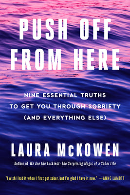 Book cover for Push Off from Here: Nine Essential Truths to Get You Through Sobriety (and Everything Else)