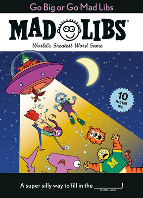 Book cover for Go Big or Go Mad Libs: 10 Mad Libs in 1!: World's Greatest Word Game
