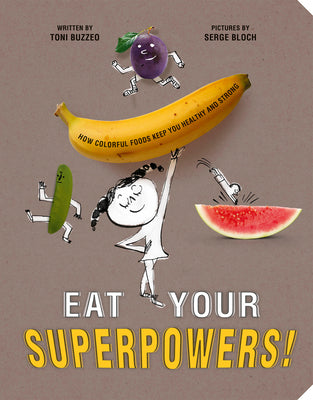 Book cover for Eat Your Superpowers!: How Colorful Foods Keep You Healthy and Strong
