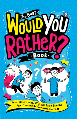 Book cover for The Best Would You Rather? Book: Hundreds of Funny, Silly, and Brain-Bending Question-And-Answer Games for Kids