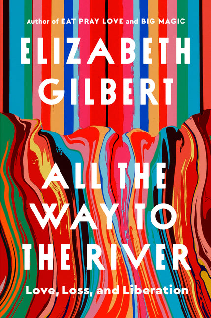 Book cover for All the Way to the River: Love, Loss, and Liberation