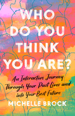 Book cover for Who Do You Think You Are?: An Interactive Journey Through Your Past Lives and into Your Best Future