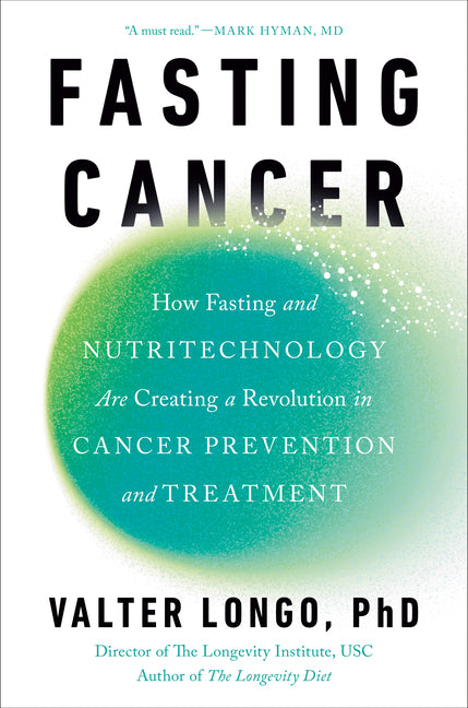 Book cover for Fasting Cancer: How Fasting and Nutritechnology Are Creating a Revolution in Cancer Prevention and Treatment
