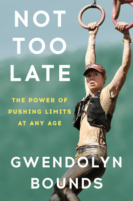 Book cover for Not Too Late: The Power of Pushing Limits at Any Age