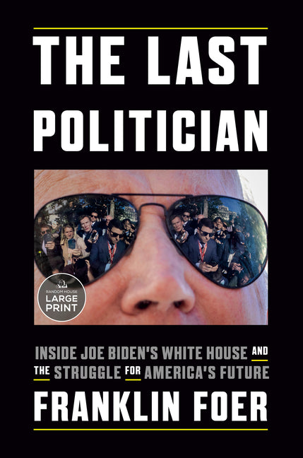 Book cover for The Last Politician: Inside Joe Biden's White House and the Struggle for America's Future