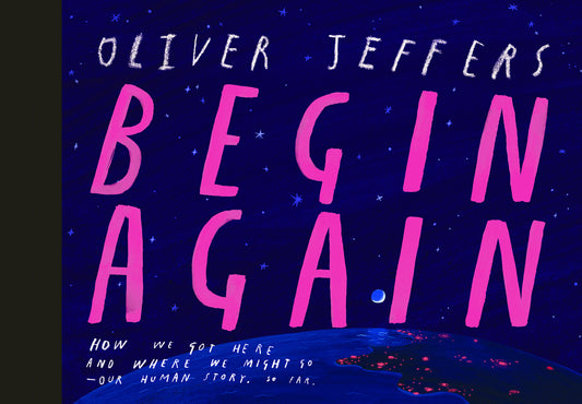Book cover for Begin Again: How We Got Here and Where We Might Go - Our Human Story. So Far.