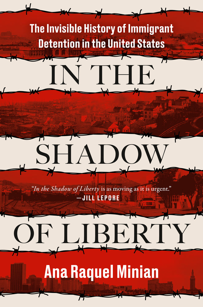 Book cover for In the Shadow of Liberty: The Invisible History of Immigrant Detention in the United States