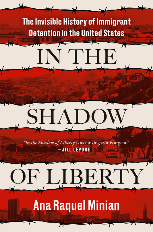 Book cover for In the Shadow of Liberty: The Invisible History of Immigrant Detention in the United States