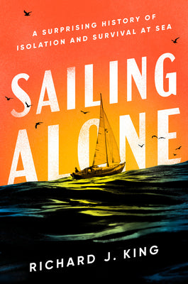 Book cover for Sailing Alone: A Surprising History of Isolation and Survival at Sea