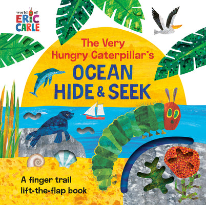 Book cover for The Very Hungry Caterpillar's Ocean Hide & Seek: A Finger Trail Lift-The-Flap Book