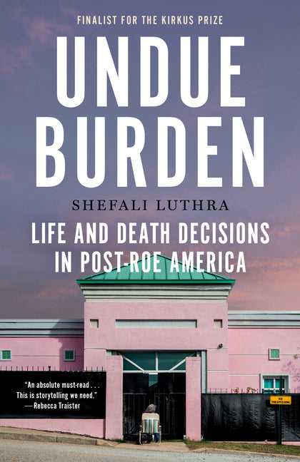 Book cover for Undue Burden: Life and Death Decisions in Post-Roe America
