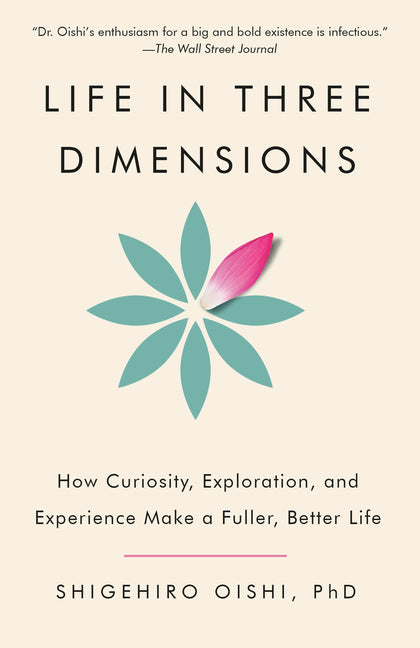 Book cover for Life in Three Dimensions: How Curiosity, Exploration, and Experience Make a Fuller, Better Life
