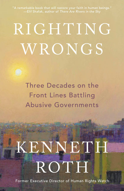 Book cover for Righting Wrongs: Three Decades on the Front Lines Battling Abusive Governments