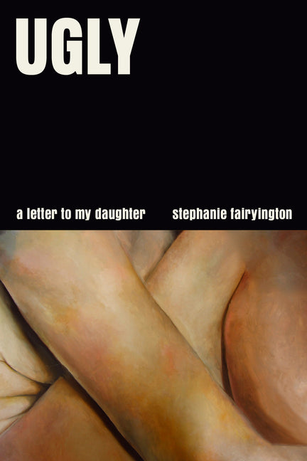Book cover for Ugly: A Letter to My Daughter