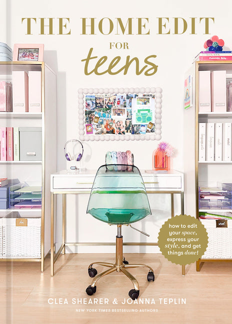 Book cover for Home Edit for Teens: How to Edit Your Space, Express Your Style, and Get Things Done!