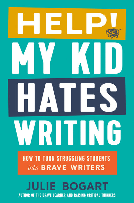 Book cover for Help! My Kid Hates Writing: How to Turn Struggling Students Into Brave Writers