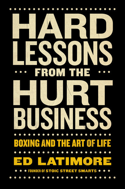 Book cover for Hard Lessons from the Hurt Business: Boxing and the Art of Life