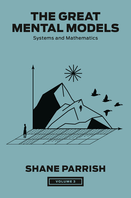 Book cover for Great Mental Models, Volume 3: Systems and Mathematics