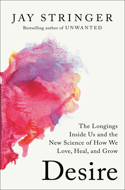 Book cover for Desire: The Longings Inside Us and the New Science of How We Love, Heal, and Grow