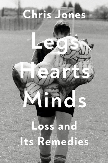Book cover for Legs Hearts Minds: Loss and Its Remedies