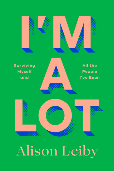Book cover for I'm a Lot: Surviving Myself and All the People I've Been