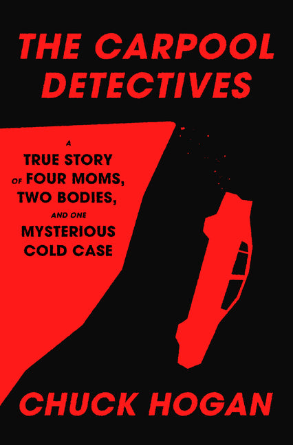 Book cover for Carpool Detectives: A True Story of Four Moms, Two Bodies, and One Mysterious Cold Case