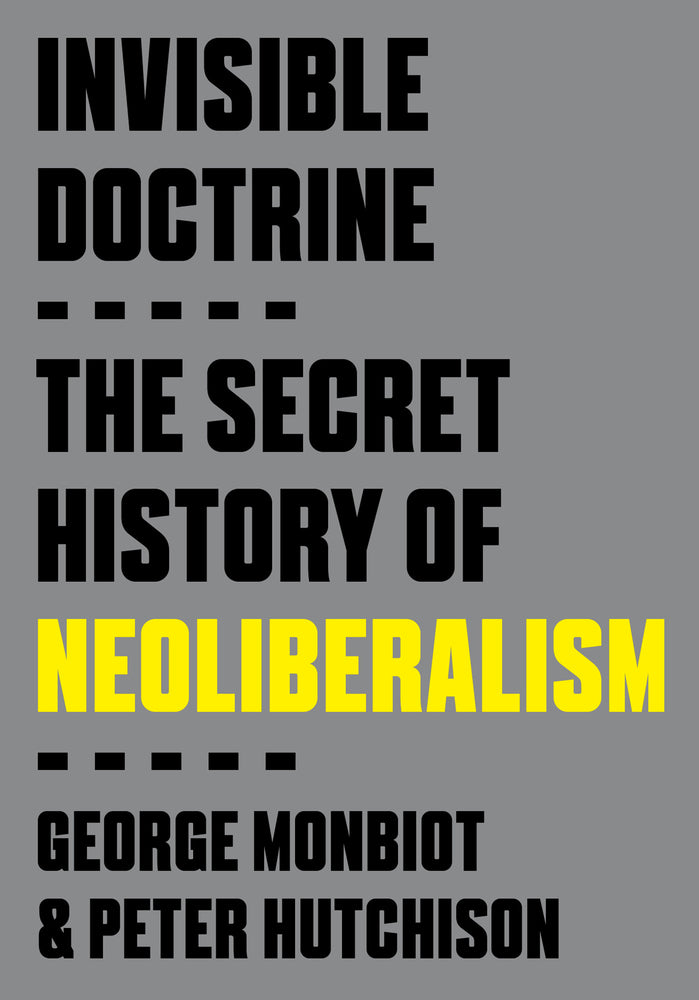 Book cover for Invisible Doctrine: The Secret History of Neoliberalism