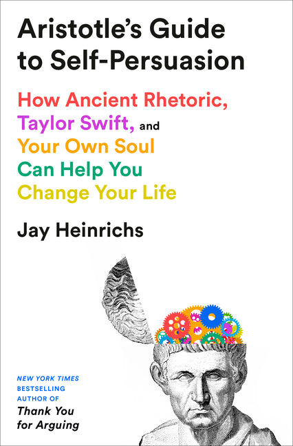 Book cover for Aristotle's Guide to Self-Persuasion: How Ancient Rhetoric, Taylor Swift, and Your Own Soul Can Help You Change Your Life