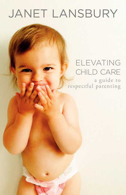 Book cover for Elevating Child Care: A Guide to Respectful Parenting
