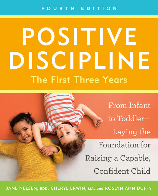 Book cover for Positive Discipline: The First Three Years, Fourth Edition: From Infant to Toddler--Laying the Foundation for Raising a Capable, Confident Child