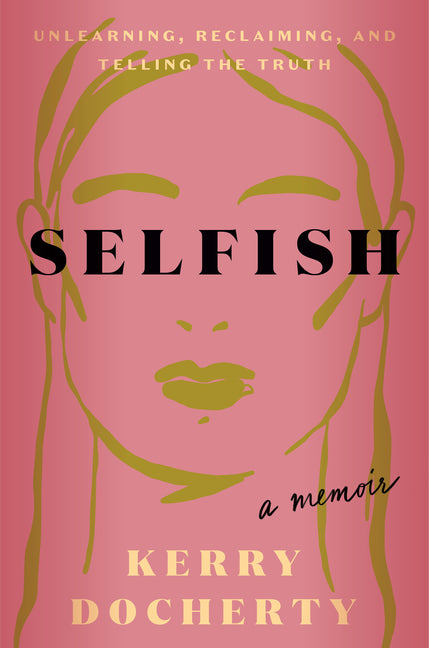 Book cover for Selfish: Unlearning, Reclaiming, and Telling the Truth
