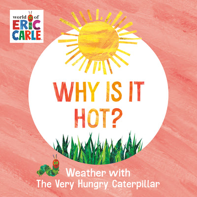 Book cover for Why Is It Hot?: Weather with the Very Hungry Caterpillar