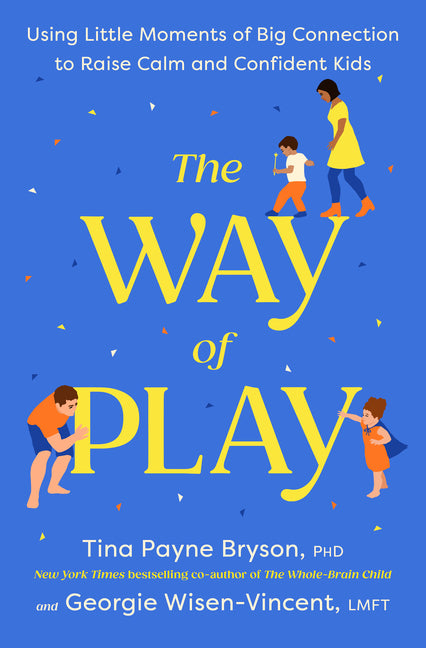 Book cover for Way of Play: Using Little Moments of Big Connection to Raise Calm and Confident Kids
