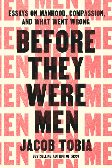 Book cover for Before They Were Men: Essays on Manhood, Compassion, and What Went Wrong