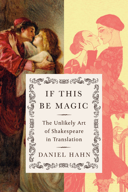 Book cover for If This Be Magic: The Unlikely Art of Shakespeare in Translation