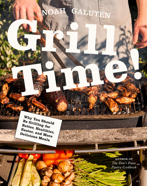 Book cover for Grill Time!: Why You Should Be Grilling for Better, Healthier, Easier, and More Delicious Meals: A Cookbook