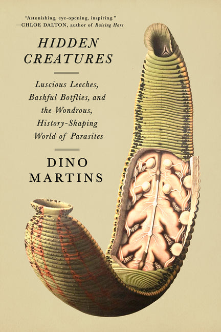 Book cover for Hidden Creatures: Luscious Leeches, Bashful Botflies, and the Wondrous, History-Shaping World of Parasites