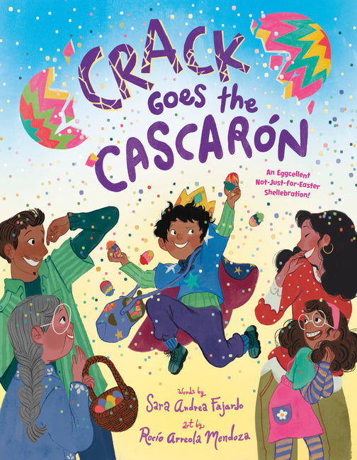 Book cover for Crack Goes the Cascarón: An Eggcellent Not-Just-For-Easter Shellebration!